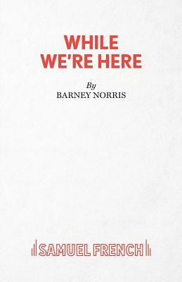 While We're Here by Barney Norris