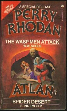 The Wasp Men Attack / Spider Desert (Perry Rhodan Special Release #1 & Atlan #1) by Ernst Vlcek, W.W. Shols