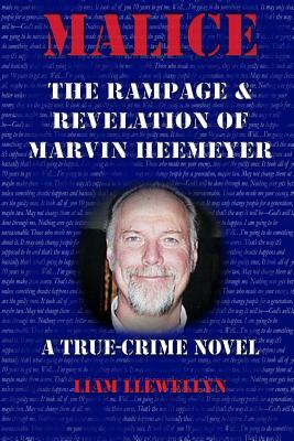 Malice: The Rampage and Revelation of Marvin Heemeyer by Liam Llewellyn