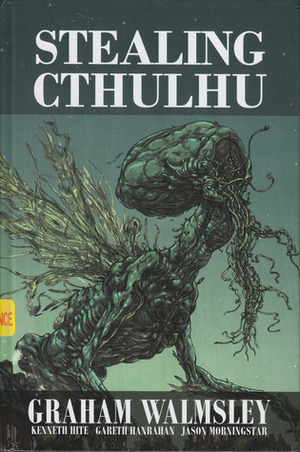 Stealing Cthulhu by Graham Walmsley, Jason Morningstar, Kenneth Hite, Gareth Ryder-Hanrahan