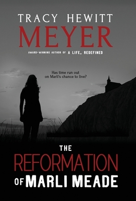 The Reformation of Marli Meade by Tracy Hewitt Meyer