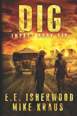 Dig: Impact Book Six by Mike Kraus, E. E. Isherwood