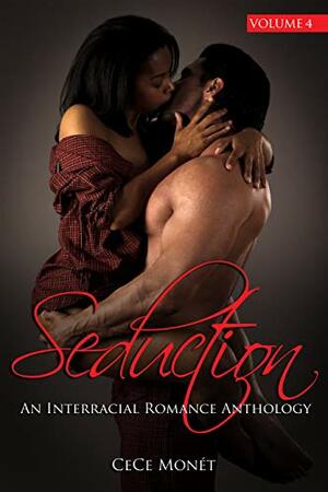 Seduction: An Interracial Romance Anthology Volume 4 by CeCe Monet