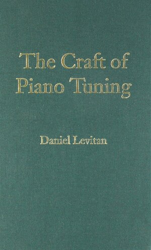 The Craft of Piano Tuning by Daniel Levitan