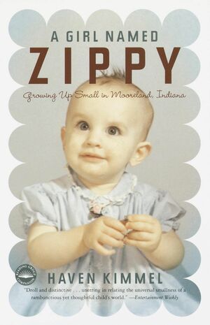 A Girl Named Zippy: Growing Up Small in Mooreland Indiana by Haven Kimmel