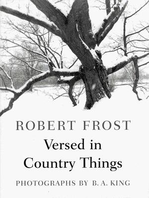 Versed in Country Things by Edward Connery Lathem, B.A. King, Robert Frost, Robert Frost