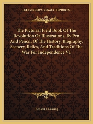 The Pictorial Field-Book of the Revolution by Benson John Lossing