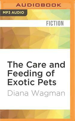 The Care and Feeding of Exotic Pets by Diana Wagman