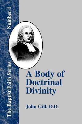 A Body of Doctrinal Divinity: Or a System of Evangelical Truths by John Gill