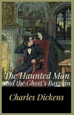 The Haunted Man and the Ghost's Bargain: Illustrated by Charles Dickens