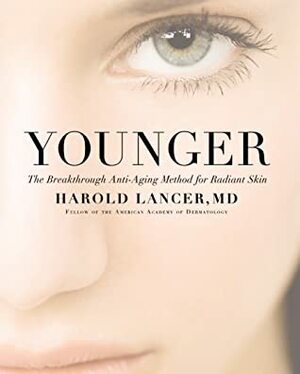 Dr. Lancer's Anti-Aging Method: The Breakthrough 3-Step Program for Younger Looking Skin by Harold Lancer