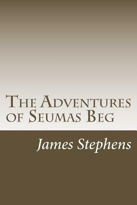 The Adventures of Seumas Beg by James Stephens