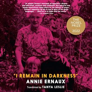 I Remain in Darkness by Annie Ernaux