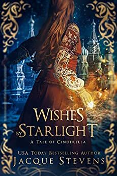 Wishes by Starlight: A Tale of Cinderella by Jacque Stevens