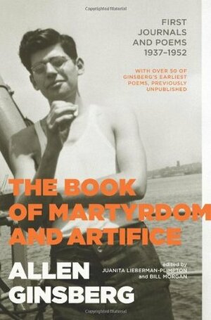 The Book of Martyrdom and Artifice: First Journals and Poems, 1937-1952 by Allen Ginsberg, Bill Morgan, Juanita Lieberman-Plimpton