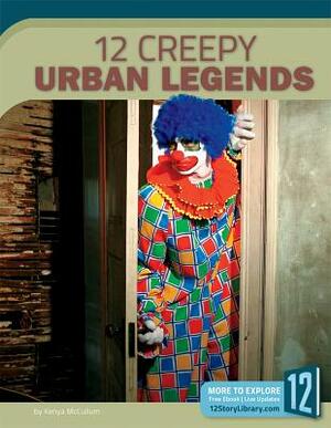 12 Creepy Urban Legends by Kenya McCullum