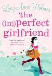 The (Im)Perfect Girlfriend by Lucy-Anne Holmes