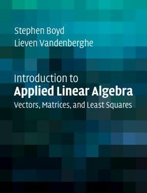 Introduction to Applied Linear Algebra by Stephen Boyd, Lieven Vandenberghe