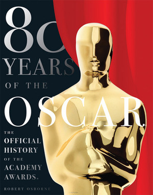 80 Years of the Oscar: The Official History of the Academy Awards by Robert Osborne