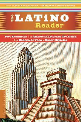 The Latino Reader: An American Literary Tradition from 1542 to the Present by Margarite Fernandez Olmos, Harold Augenbraum