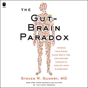 The Gut-Brain Paradox by Steven R. Gundry