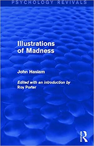 Illustrations of Madness by John Haslam