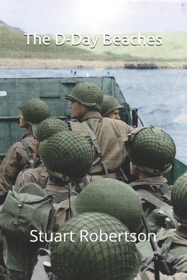 The D-Day Beaches by Stuart Robertson