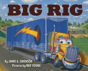 Big Rig Board Book by Jamie A. Swenson, Ned Young