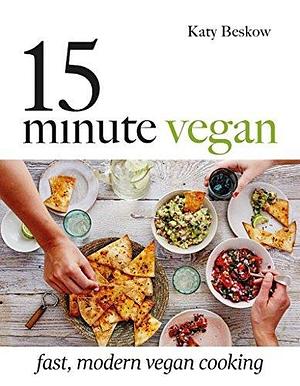 15-Minute Vegan: Fast, Modern Vegan Cooking by Katy Beskow, Katy Beskow