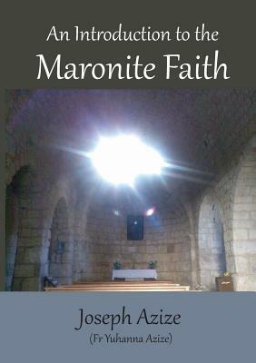 An Introduction to the Maronite Faith by Joseph Azize