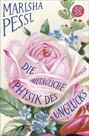 Die alltägliche Physik des Unglücks by Marisha Pessl