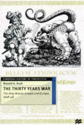 The Thirty Years War: The Holy Roman Empire and Europe 1618-48 by Ronald G. Asch