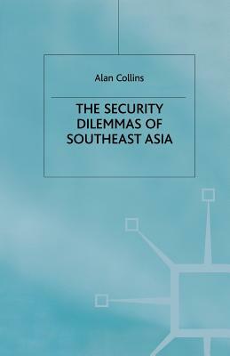 The Security Dilemmas of Southeast Asia by A. Collins