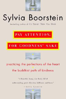 Pay Attention, for Goodness' Sake: The Buddhist Path of Kindness by Sylvia Boorstein