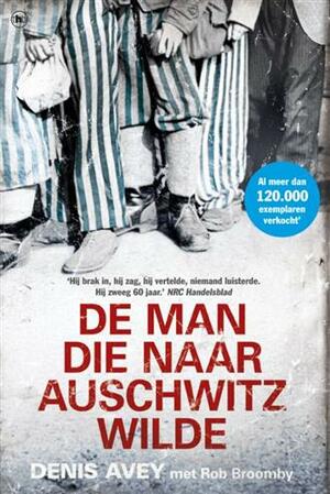De man die naar Auschwitz wilde by Denis Avey