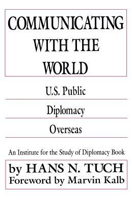 Communicating with the World: U. S. Public Diplomacy Overseas by Na Na