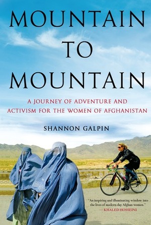 Mountain to Mountain: A Journey of Adventure and Activism for the Women of Afghanistan by Shannon Galpin