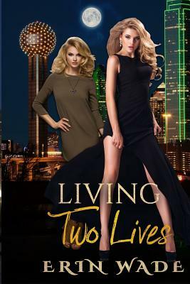 Living Two Lives by Erin Wade