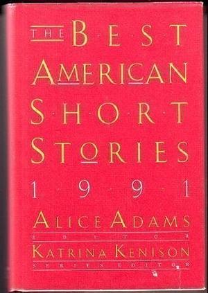 The Best American Short Stories 1991 by Katrina Kenison, Alice Adams