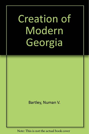 Creation of Modern Georgia by Numan V. Bartley