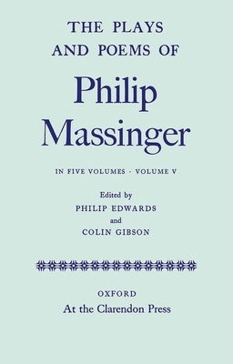 The Plays and Poems of Philip Massinger, Volume V by Colin Gibson, Philip Massinger, Philip Edwards