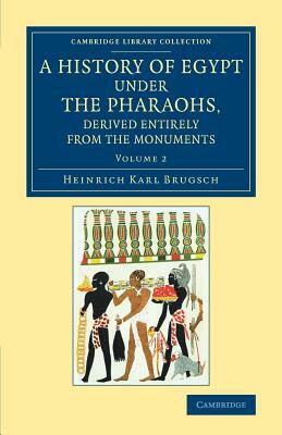 A History of Egypt under the Pharaohs, Derived Entirely from the Monuments - Volume 2 by Heinrich Karl Brugsch