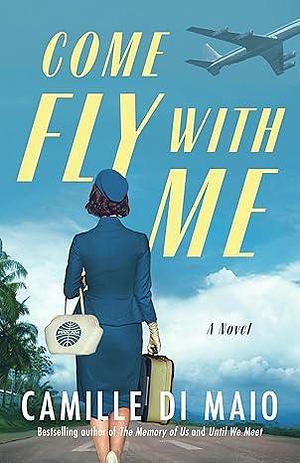 Come Fly with Me: A Novel by Camille Di Maio, Camille Di Maio