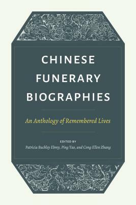 Chinese Funerary Biographies: An Anthology of Remembered Lives by 