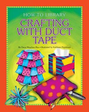 Crafting with Duct Tape by Dana Meachen Rau