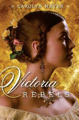 Victoria Rebels by Carolyn Meyer