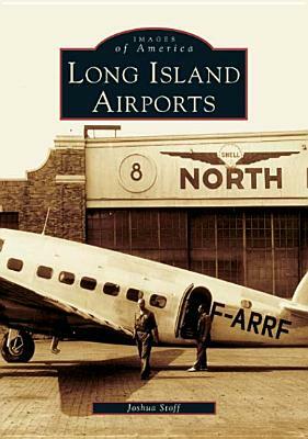 Long Island Airports by Joshua Stoff