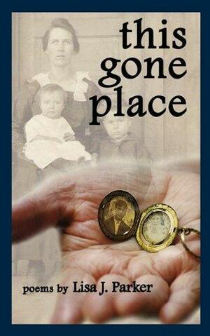This Gone Place by Lisa J. Parker