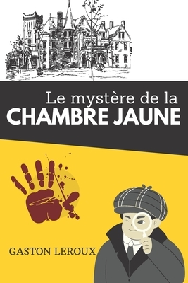 Le mystère de la chambre jaune: de Gaston Leroux - Texte intégral by Gaston Leroux, Ellen's Edition