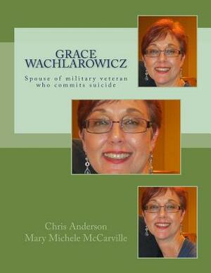 Grace Wachlarowicz: Vietnam Veteran Thomas George Hazzard by Mary Michele McCarville, Chris Anderson